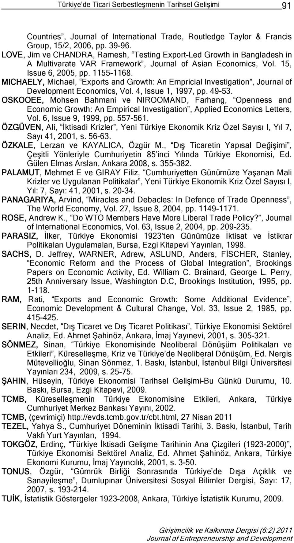 MICHAELY, Michael, Exports and Growth: An Empricial Investigation, Journal of Development Economics, Vol. 4, Issue 1, 1997, pp. 49-53.