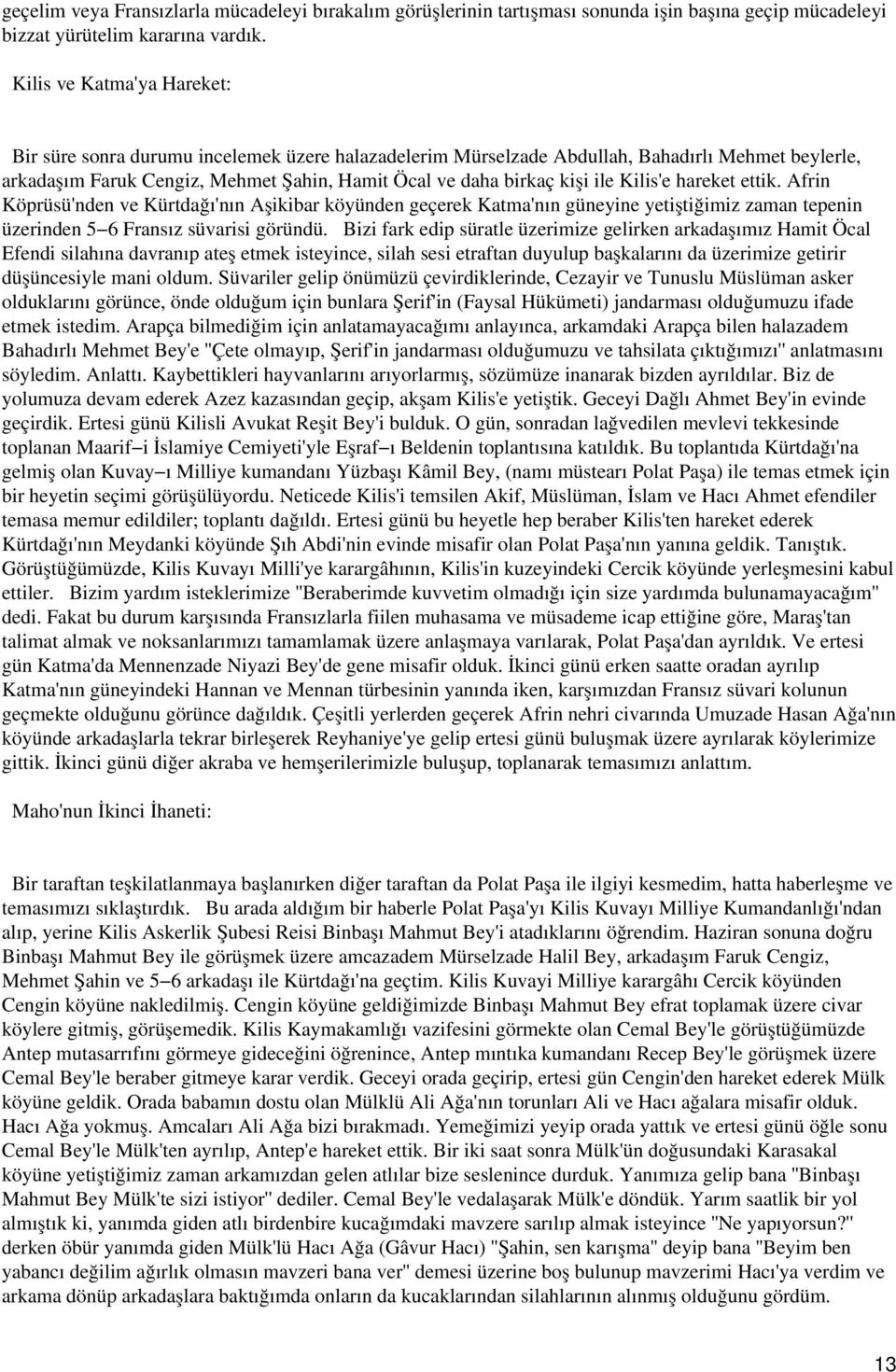 Kilis'e hareket ettik. Afrin Köprüsü'nden ve Kürtdağı'nın Aşikibar köyünden geçerek Katma'nın güneyine yetiştiğimiz zaman tepenin üzerinden 5 6 Fransız süvarisi göründü.