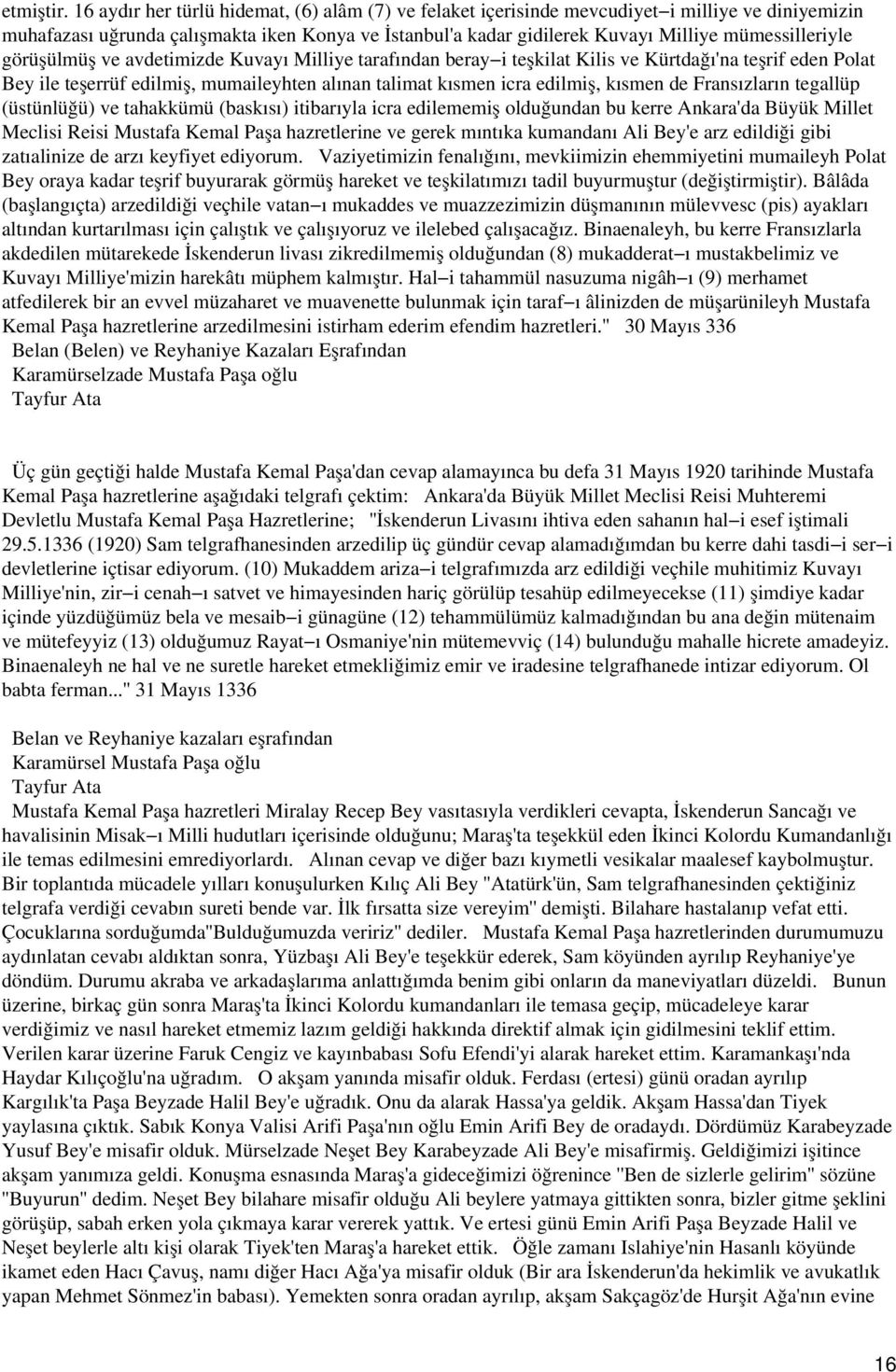 mümessilleriyle görüşülmüş ve avdetimizde Kuvayı Milliye tarafından beray i teşkilat Kilis ve Kürtdağı'na teşrif eden Polat Bey ile teşerrüf edilmiş, mumaileyhten alınan talimat kısmen icra edilmiş,