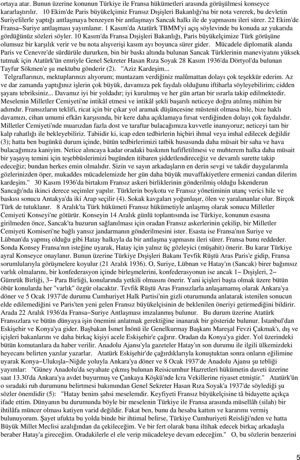 22 Ekim'de Fransa Suriye antlaşması yayımlanır. 1 Kasım'da Atatürk TBMM'yi açış söylevinde bu konuda az yukarıda gördüğünüz sözleri söyler.