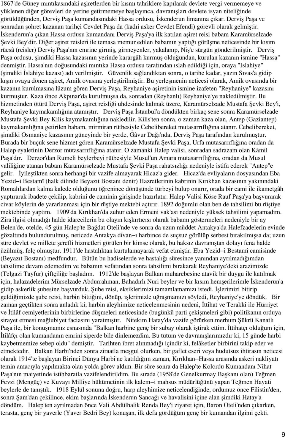 İskenderun'a çıkan Hassa ordusu kumandanı Derviş Paşa'ya ilk katılan aşiret reisi babam Karamürselzade Şevki Bey'dir.