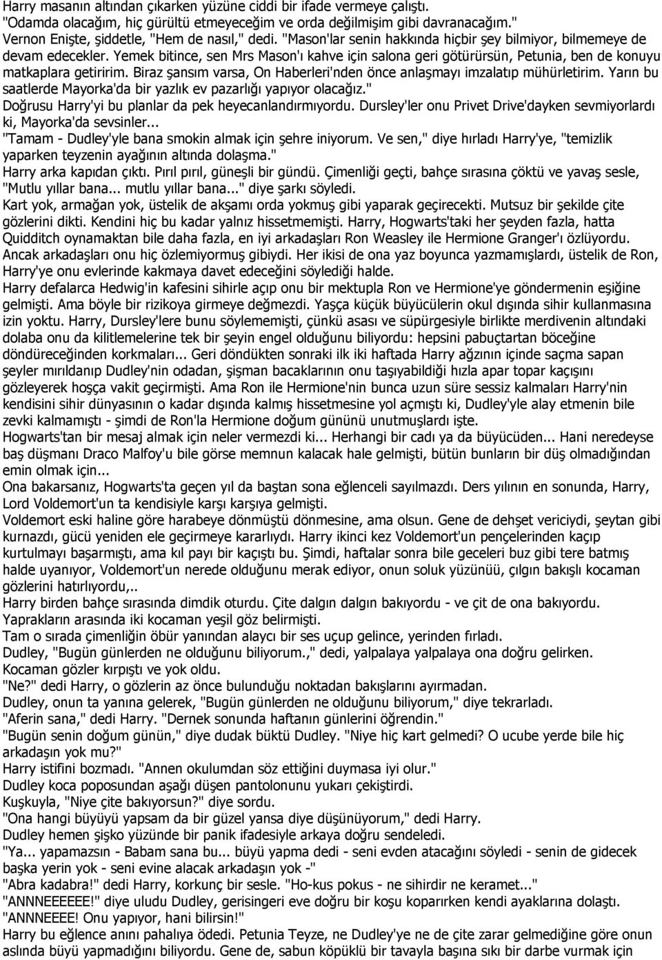 Biraz şansım varsa, On Haberleri'nden önce anlaşmayı imzalatıp mühürletirim. Yarın bu saatlerde Mayorka'da bir yazlık ev pazarlığı yapıyor olacağız.