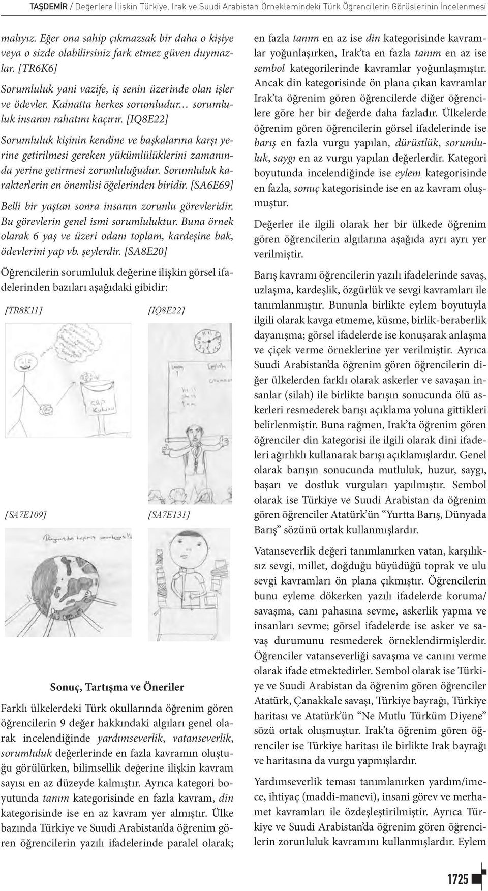 Kainatta herkes sorumludur sorumluluk insanın rahatını kaçırır.