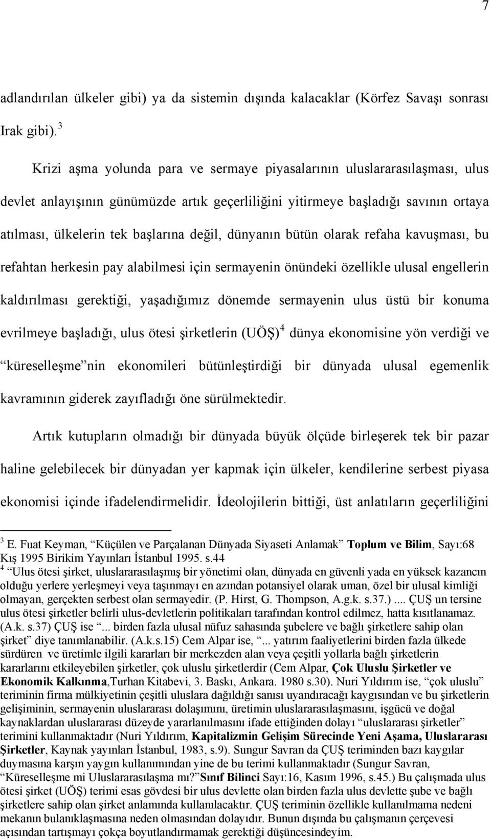 değil, dünyanın bütün olarak refaha kavuşması, bu refahtan herkesin pay alabilmesi için sermayenin önündeki özellikle ulusal engellerin kaldırılması gerektiği, yaşadığımız dönemde sermayenin ulus