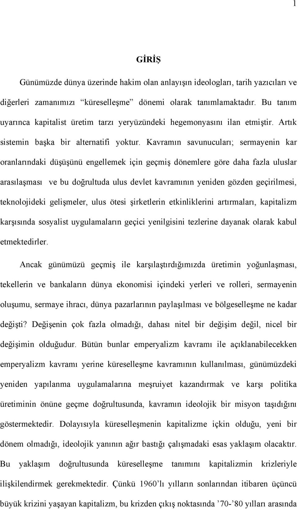 Kavramın savunucuları; sermayenin kar oranlarındaki düşüşünü engellemek için geçmiş dönemlere göre daha fazla uluslar arasılaşması ve bu doğrultuda ulus devlet kavramının yeniden gözden geçirilmesi,