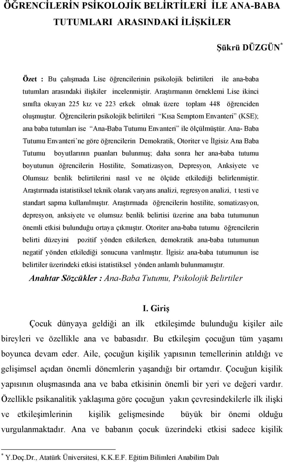 Öğrencilerin psikolojik belirtileri Kısa Semptom Envanteri (KSE); ana baba tutumları ise Ana-Baba Tutumu Envanteri ile ölçülmüştür.