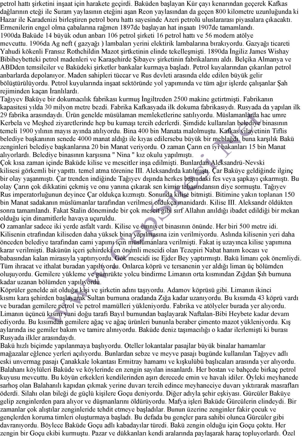 boru hattı sayesinde Azeri petrolü uluslararası piyasalara çıkacaktı. Ermenilerin engel olma çabalarına rağmen 1897de başlayan hat inşaatı 1907de tamamlandı.