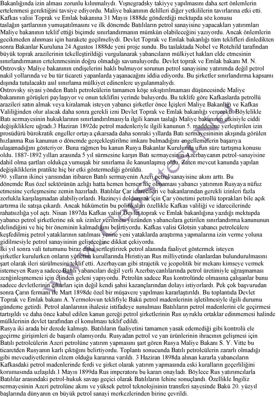 Kafkas valisi Toprak ve Emlak bakanına 31 Mayıs 1888de gönderdiği mektupda söz konusu taslağın şartlarının yumuşatılmasını ve ilk dönemde Batılıların petrol sanayisine yapacakları yatırımları Maliye