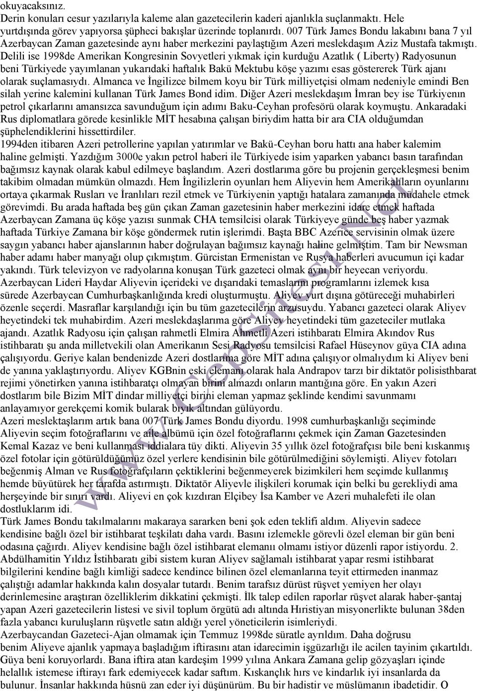 Delili ise 1998de Amerikan Kongresinin Sovyetleri yıkmak için kurduğu Azatlık ( Liberty) Radyosunun beni Türkiyede yayımlanan yukarıdaki haftalık Bakü Mektubu köşe yazımı esas göstererek Türk ajanı