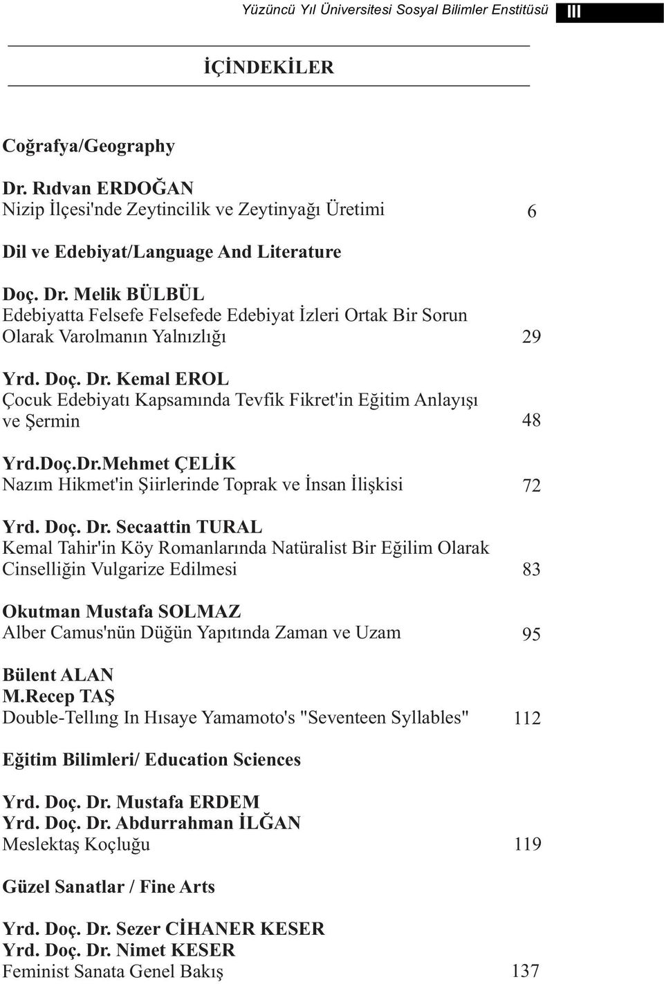 Melik BÜLBÜL Edebiyatta Felsefe Felsefede Edebiyat İzleri Ortak Bir Sorun Olarak Varolmanın Yalnızlığı Yrd. Doç. Dr.