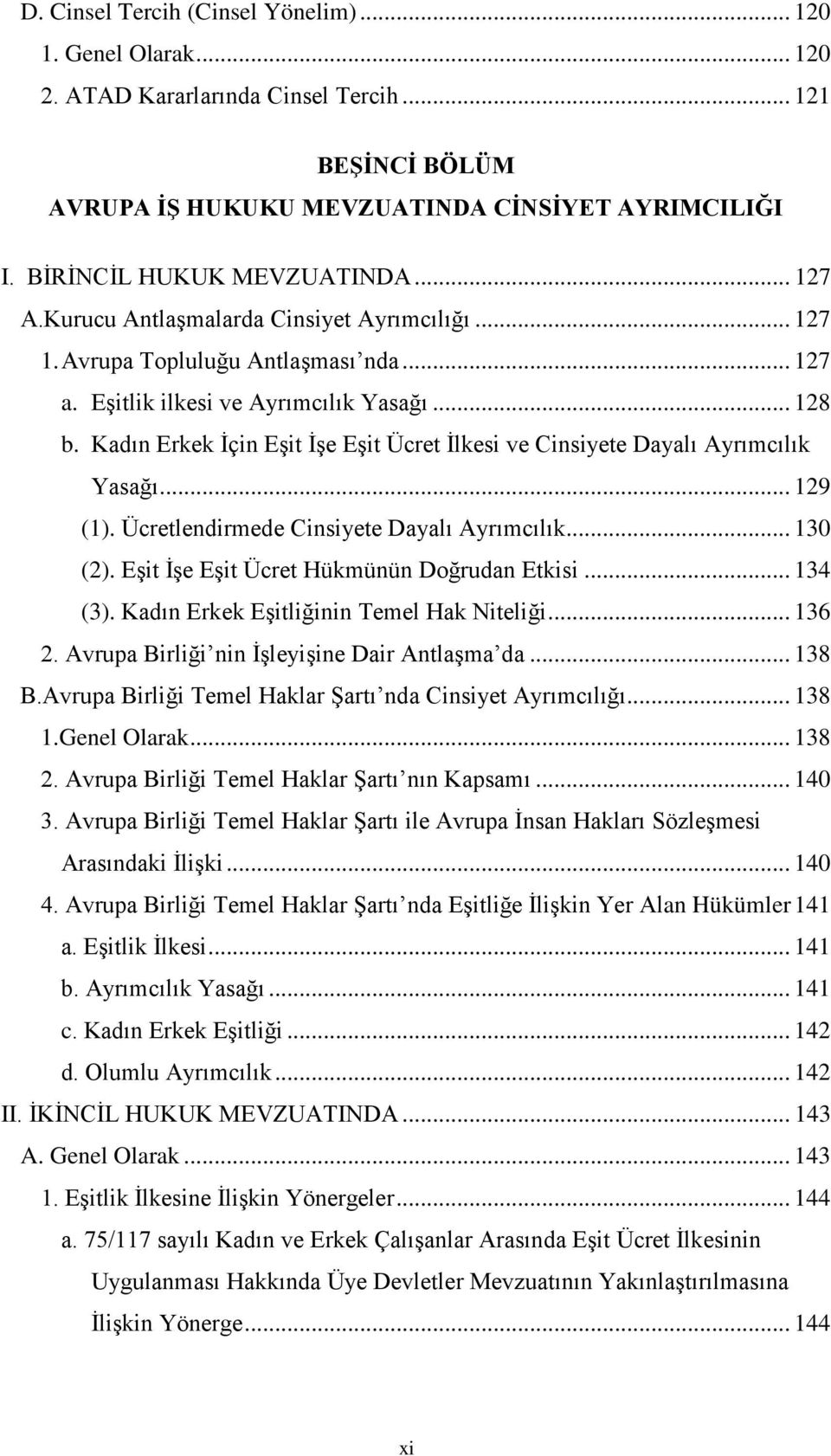 Kadın Erkek İçin Eşit İşe Eşit Ücret İlkesi ve Cinsiyete Dayalı Ayrımcılık Yasağı... 129 (1). Ücretlendirmede Cinsiyete Dayalı Ayrımcılık... 130 (2). Eşit İşe Eşit Ücret Hükmünün Doğrudan Etkisi.