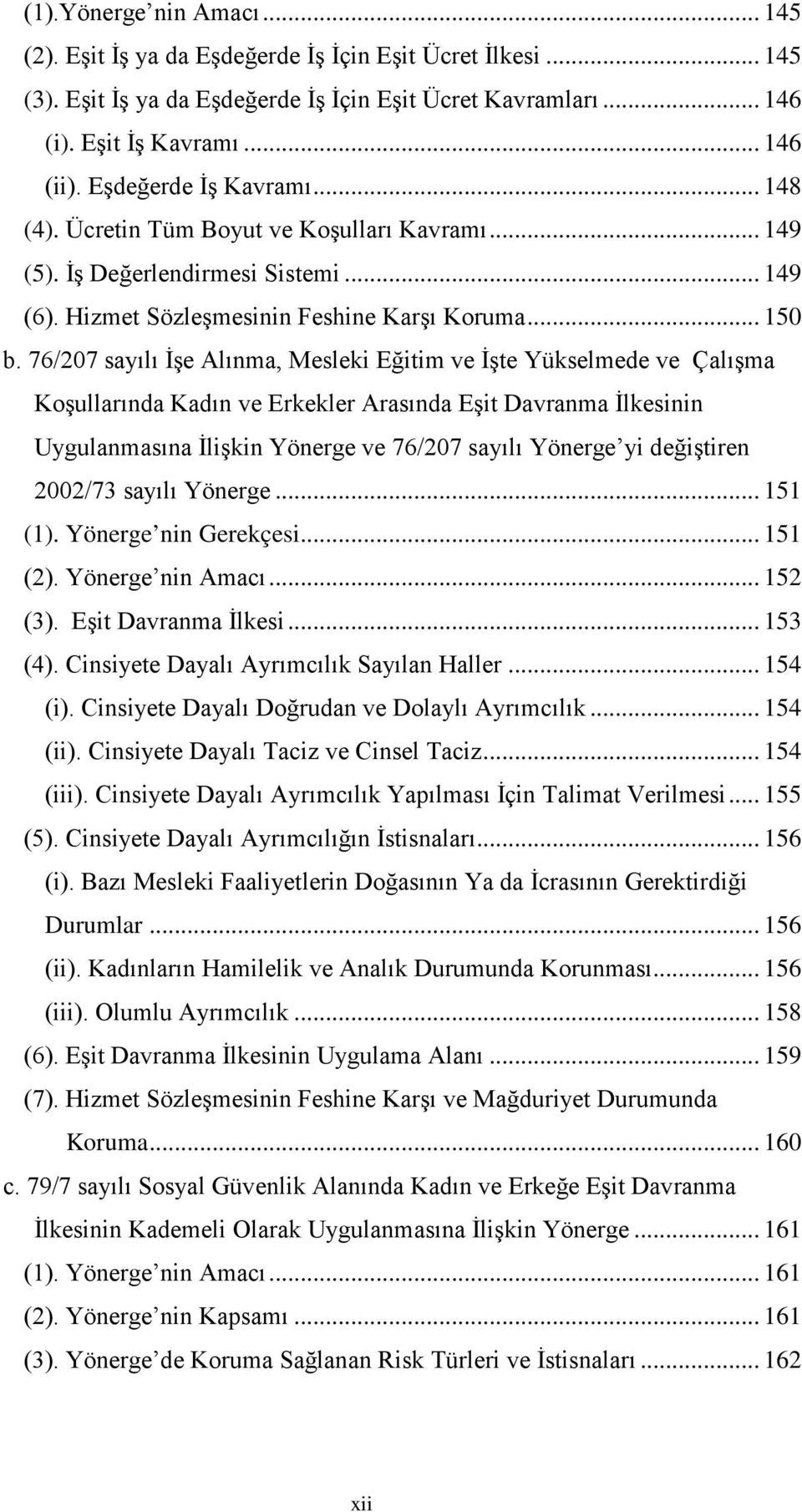 76/207 sayılı İşe Alınma, Mesleki Eğitim ve İşte Yükselmede ve Çalışma Koşullarında Kadın ve Erkekler Arasında Eşit Davranma İlkesinin Uygulanmasına İlişkin Yönerge ve 76/207 sayılı Yönerge yi