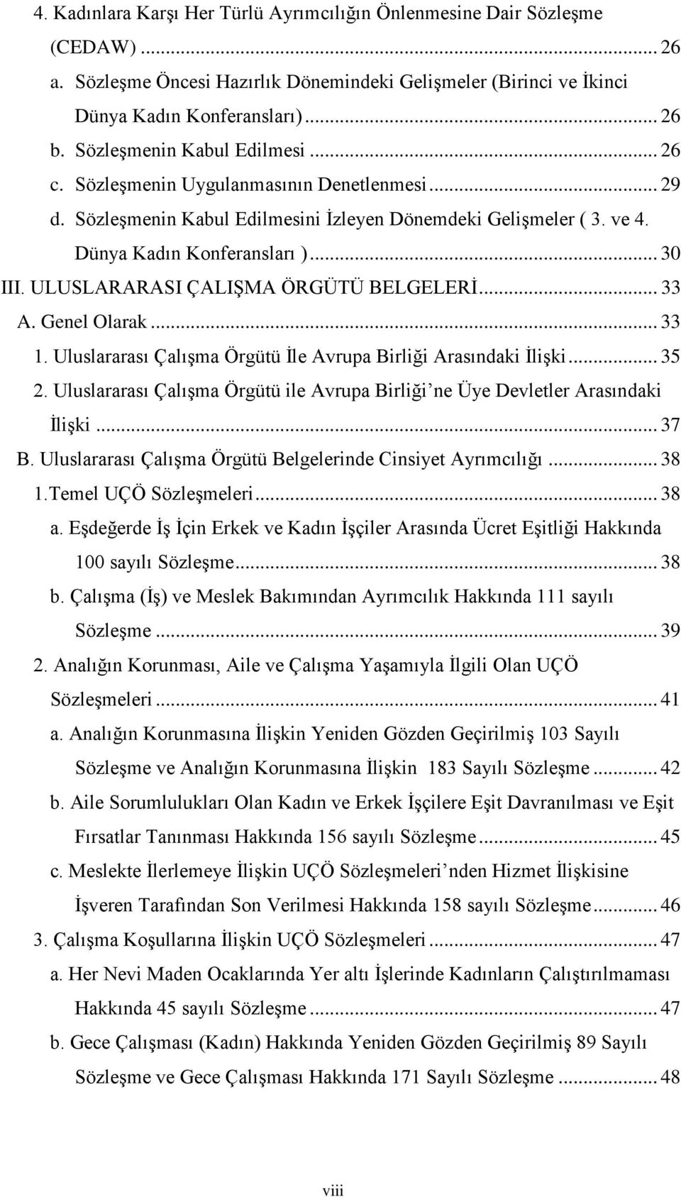 ULUSLARARASI ÇALIŞMA ÖRGÜTÜ BELGELERİ... 33 A. Genel Olarak... 33 1. Uluslararası Çalışma Örgütü İle Avrupa Birliği Arasındaki İlişki... 35 2.