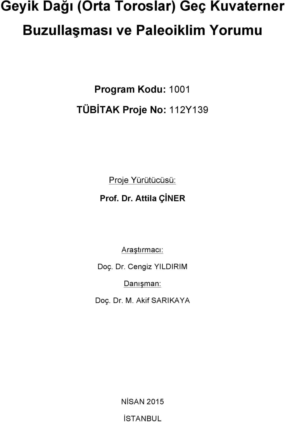 Proje Yürütücüsü: Prof. Dr. Attila ÇİNER Araştırmacı: Doç. Dr. Cengiz YILDIRIM Danışman: Doç.