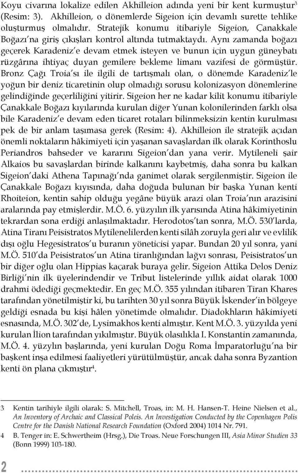 Aynı zamanda boğazı geçerek Karadeniz e devam etmek isteyen ve bunun için uygun güneybatı rüzgârına ihtiyaç duyan gemilere bekleme limanı vazifesi de görmüştür.