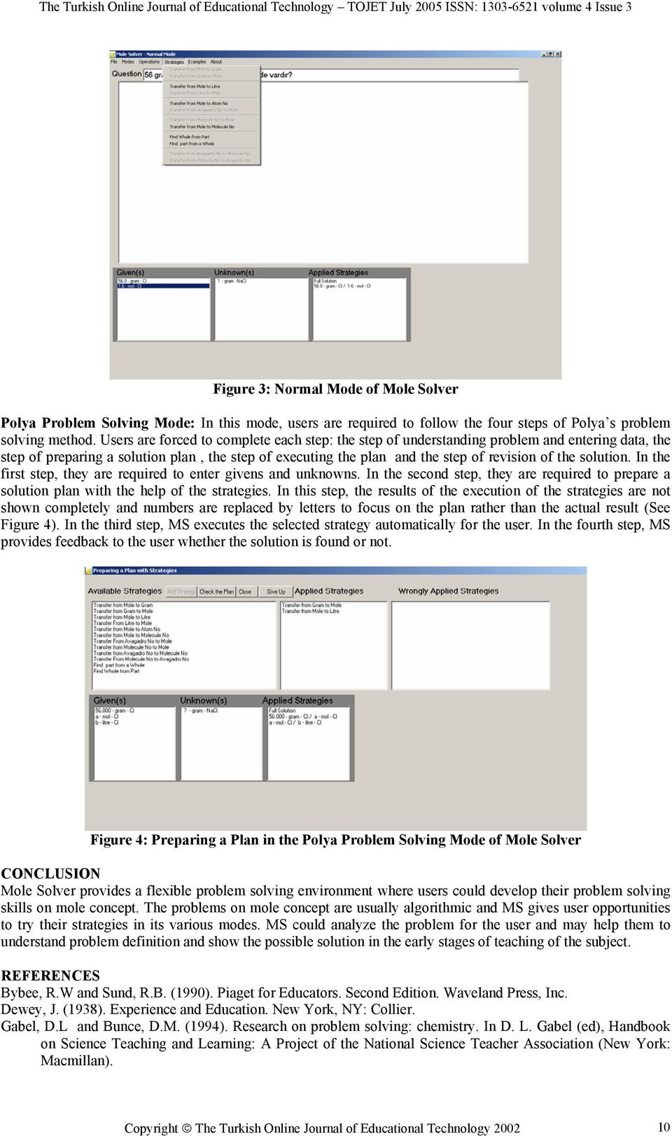 solution. In the first step, they are required to enter givens and unknowns. In the second step, they are required to prepare a solution plan with the help of the strategies.