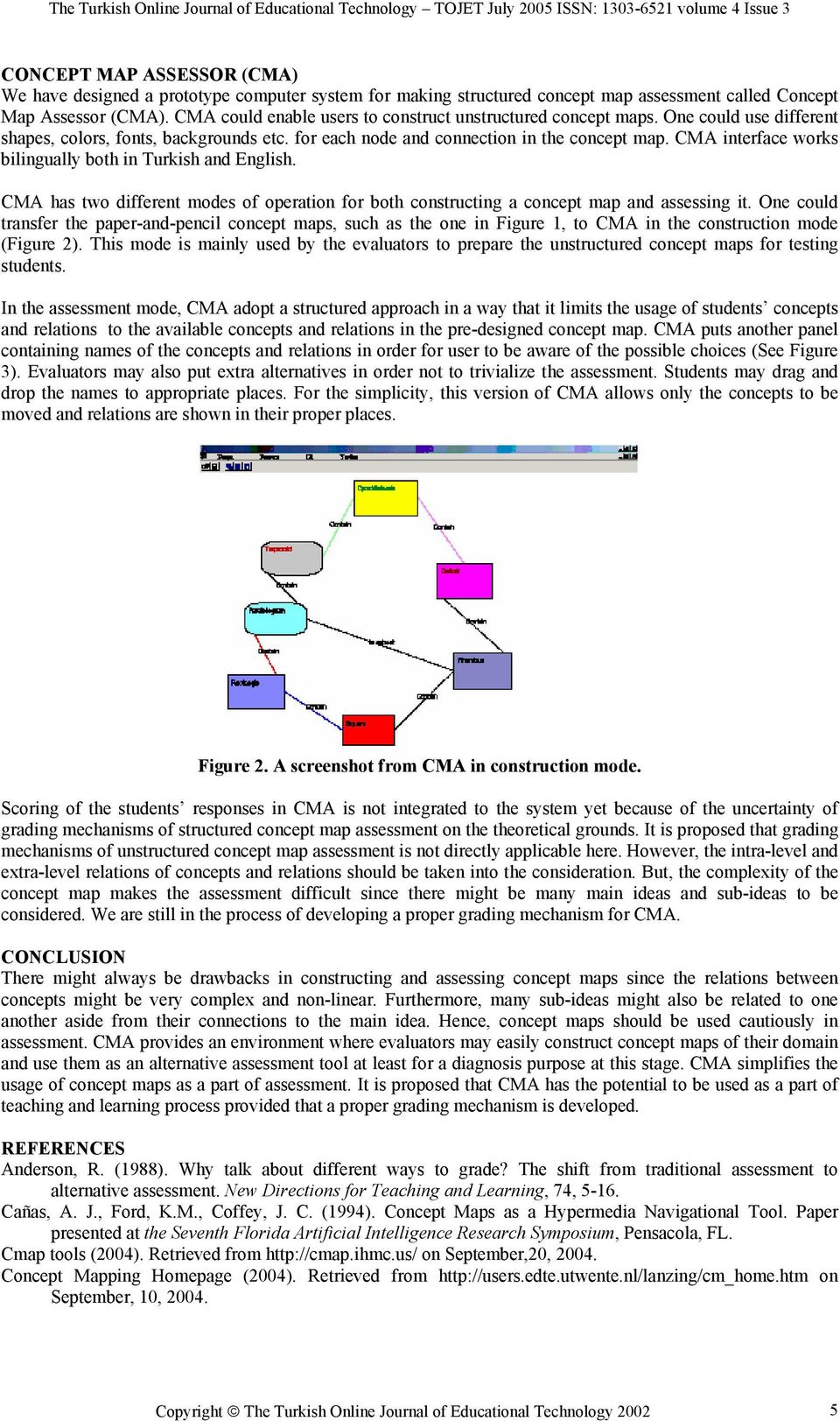 CMA interface works bilingually both in Turkish and English. CMA has two different modes of operation for both constructing a concept map and assessing it.