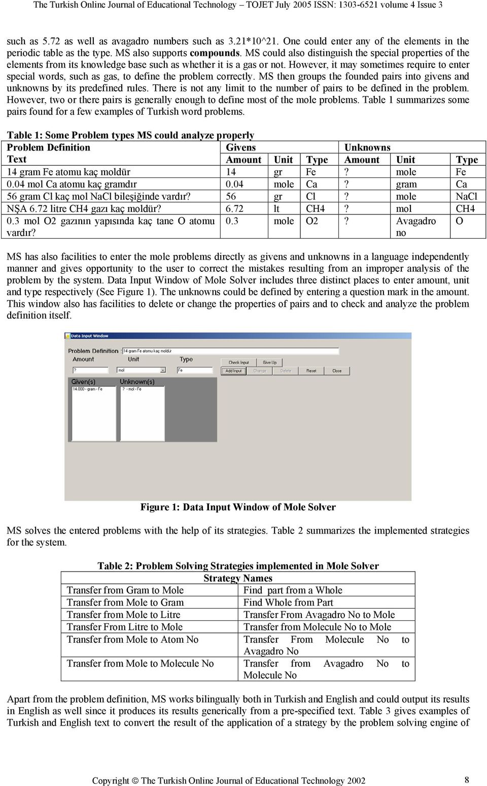 However, it may sometimes require to enter special words, such as gas, to define the problem correctly. MS then groups the founded pairs into givens and unknowns by its predefined rules.