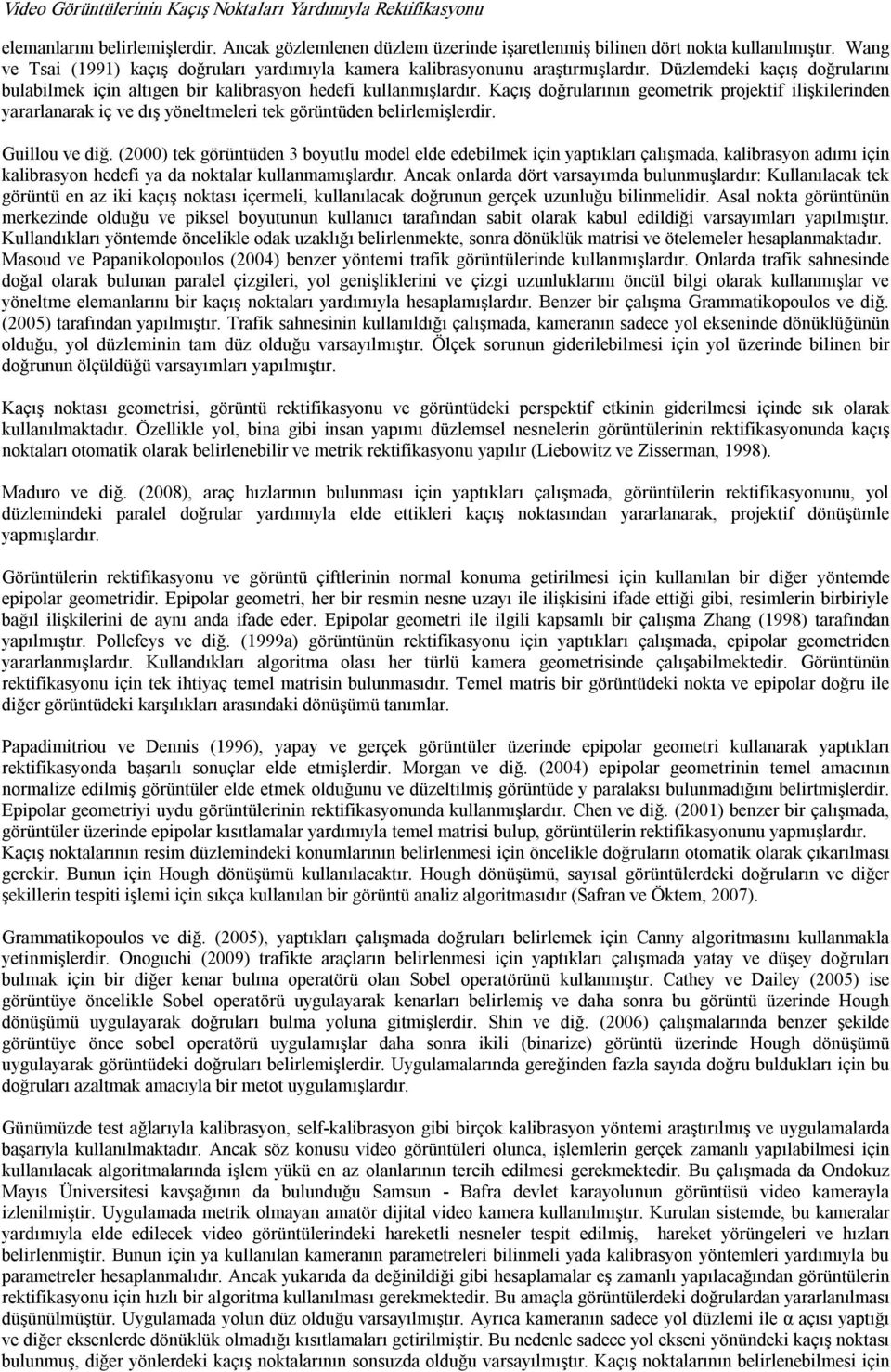 Kaçış doğrularının geometrik projektif ilişkilerinden yararlanarak iç ve dış yöneltmeleri tek görüntüden belirlemişlerdir. Guillou ve diğ.