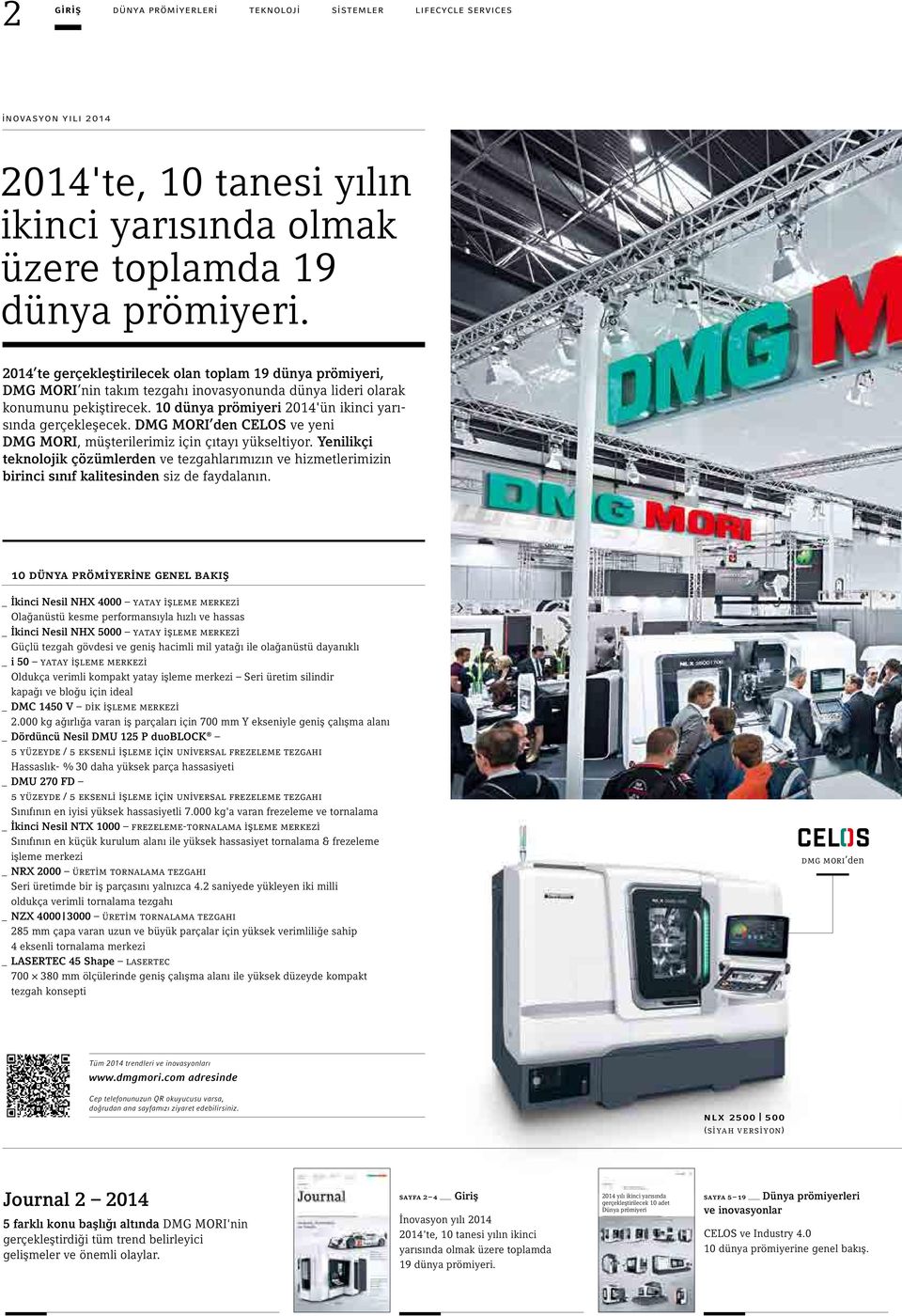 10 dünya prömiyeri 2014'ün ikinci yarısında gerçekleşecek. DMG MORI den CELOS ve yeni DMG MORI, müşterilerimiz için çıtayı yükseltiyor.