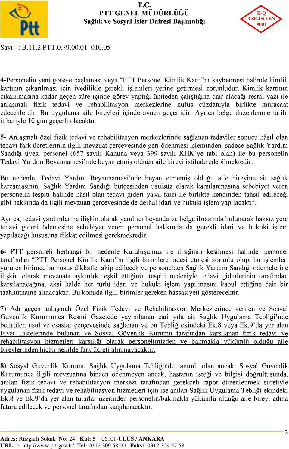 müracaat edeceklerdir. Bu uygulama aile bireyleri içinde aynen geçerlidir. Ayrıca belge düzenlenme tarihi itibariyle 10 gün geçerli olacaktır.