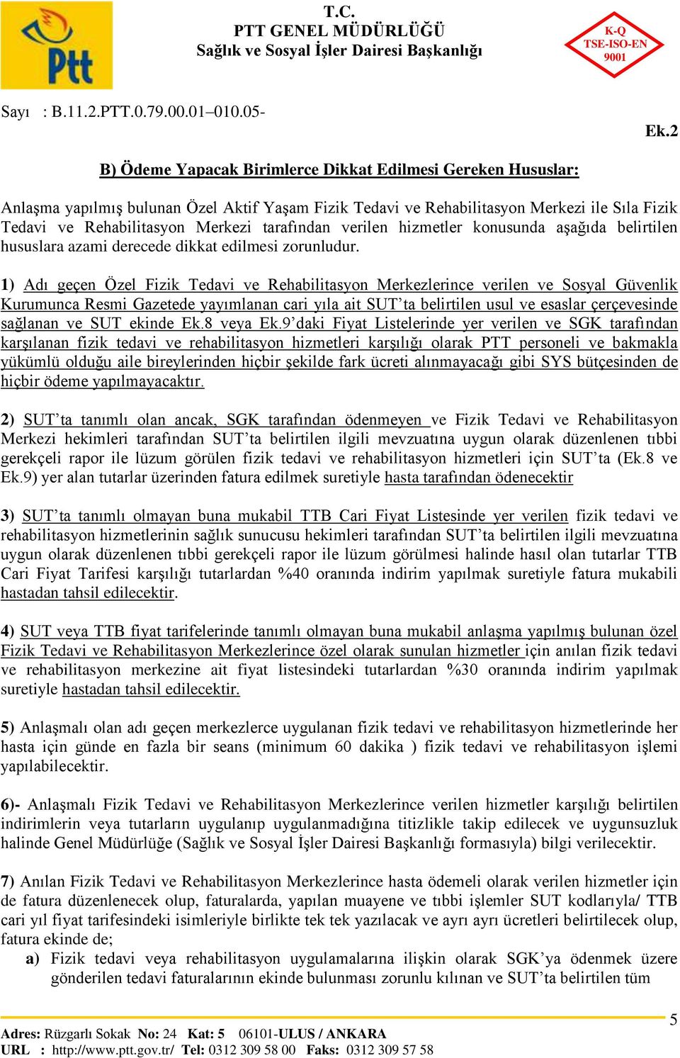 1) Adı geçen Özel Fizik Tedavi ve Rehabilitasyon Merkezlerince verilen ve Sosyal Güvenlik Kurumunca Resmi Gazetede yayımlanan cari yıla ait SUT ta belirtilen usul ve esaslar çerçevesinde sağlanan ve