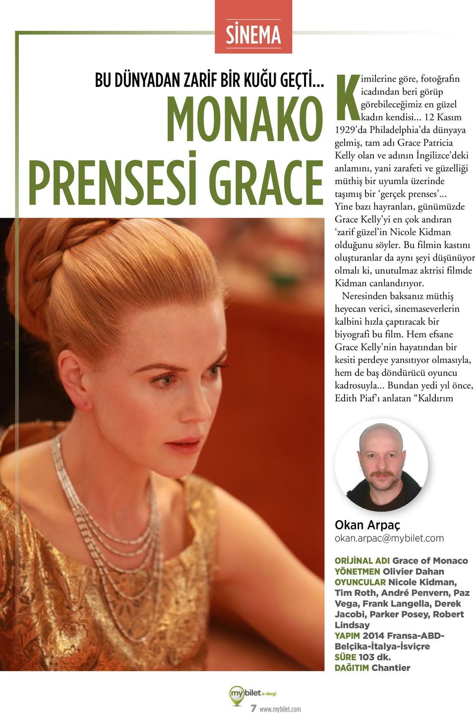 .. Yine bazı hayranları, günümüzde Grace Kelly yi en çok andıran zarif güzel in Nicole Kidman olduğunu söyler.