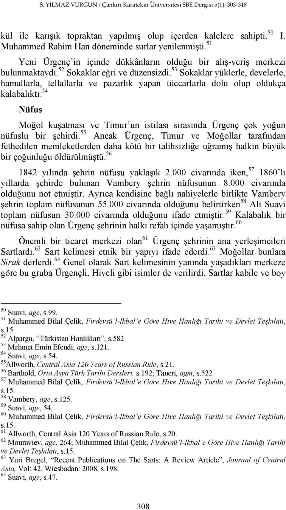 53 Sokaklar yüklerle, develerle, hamallarla, tellallarla ve pazarlık yapan tüccarlarla dolu olup oldukça kalabalıktı.