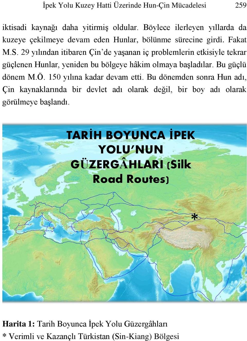 29 yılından itibaren Çin de yaşanan iç problemlerin etkisiyle tekrar güçlenen Hunlar, yeniden bu bölgeye hâkim olmaya başladılar. Bu güçlü dönem M.Ö.