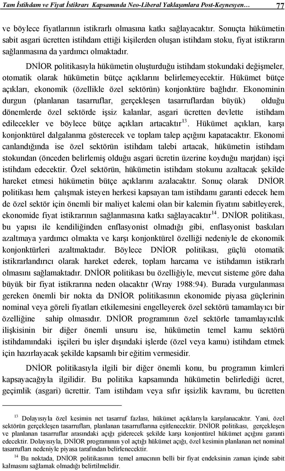 DNİOR politikasıyla hükümetin oluşturduğu istihdam stokundaki değişmeler, otomatik olarak hükümetin bütçe açıklarını belirlemeyecektir.