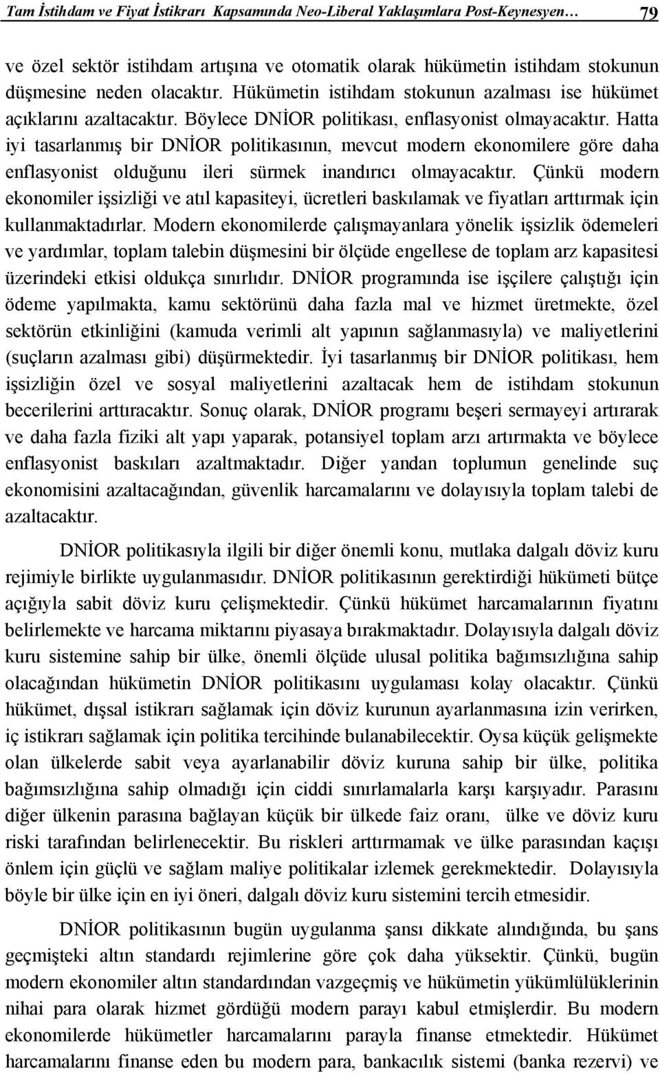 Hatta iyi tasarlanmış bir DNİOR politikasının, mevcut modern ekonomilere göre daha enflasyonist olduğunu ileri sürmek inandırıcı olmayacaktır.