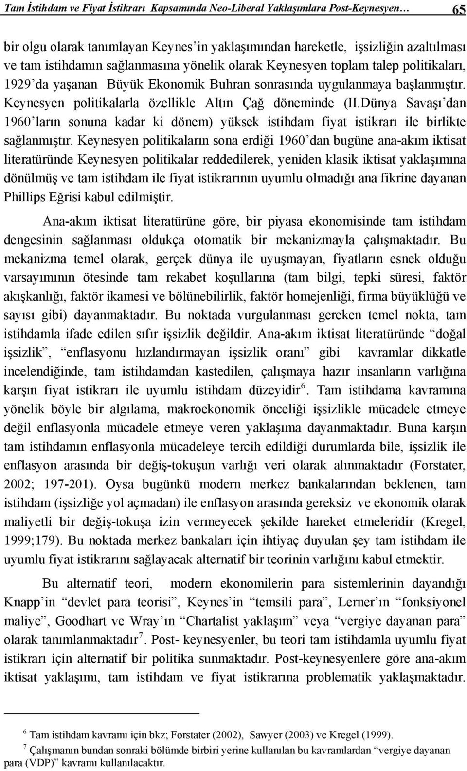 Dünya Savaşı dan 1960 ların sonuna kadar ki dönem) yüksek istihdam fiyat istikrarı ile birlikte sağlanmıştır.