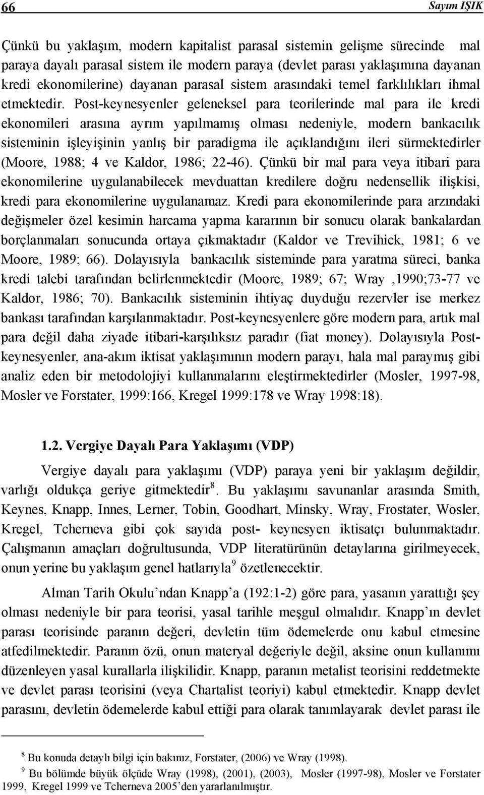 Post-keynesyenler geleneksel para teorilerinde mal para ile kredi ekonomileri arasına ayrım yapılmamış olması nedeniyle, modern bankacılık sisteminin işleyişinin yanlış bir paradigma ile