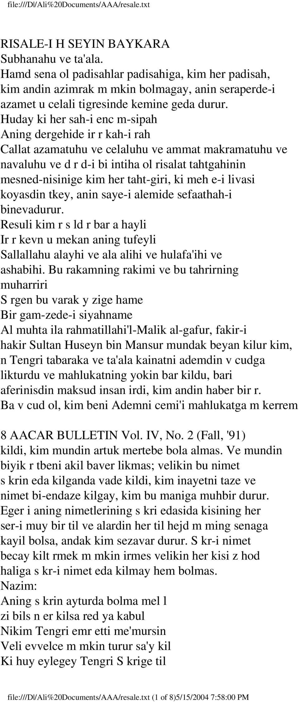 taht-giri, ki meh e-i livasi koyasdin tkey, anin saye-i alemide sefaathah-i binevadurur.