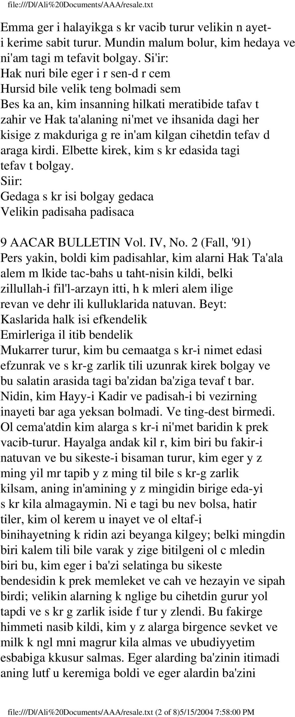 g re in'am kilgan cihetdin tefav d araga kirdi. Elbette kirek, kim s kr edasida tagi tefav t bolgay. Siir: Gedaga s kr isi bolgay gedaca Velikin padisaha padisaca 9 AACAR BULLETIN Vol. IV, No.