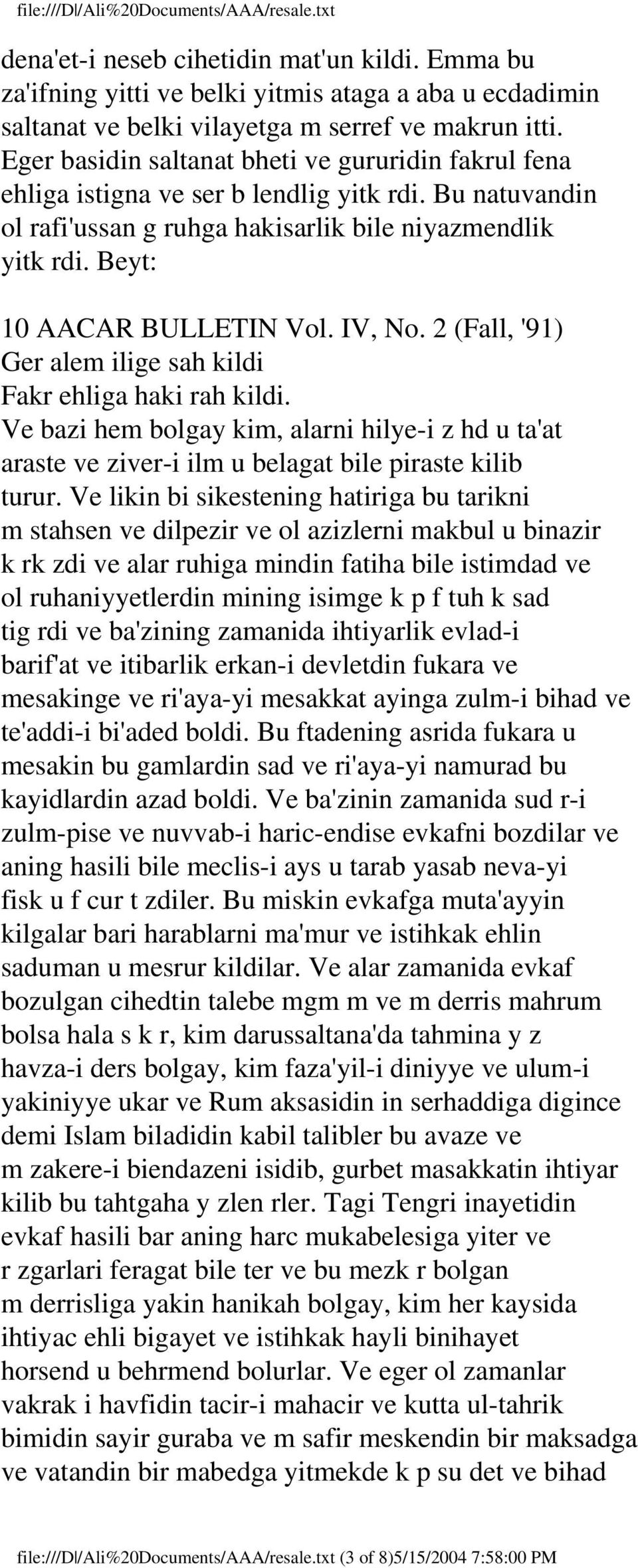 IV, No. 2 (Fall, '91) Ger alem ilige sah kildi Fakr ehliga haki rah kildi. Ve bazi hem bolgay kim, alarni hilye-i z hd u ta'at araste ve ziver-i ilm u belagat bile piraste kilib turur.