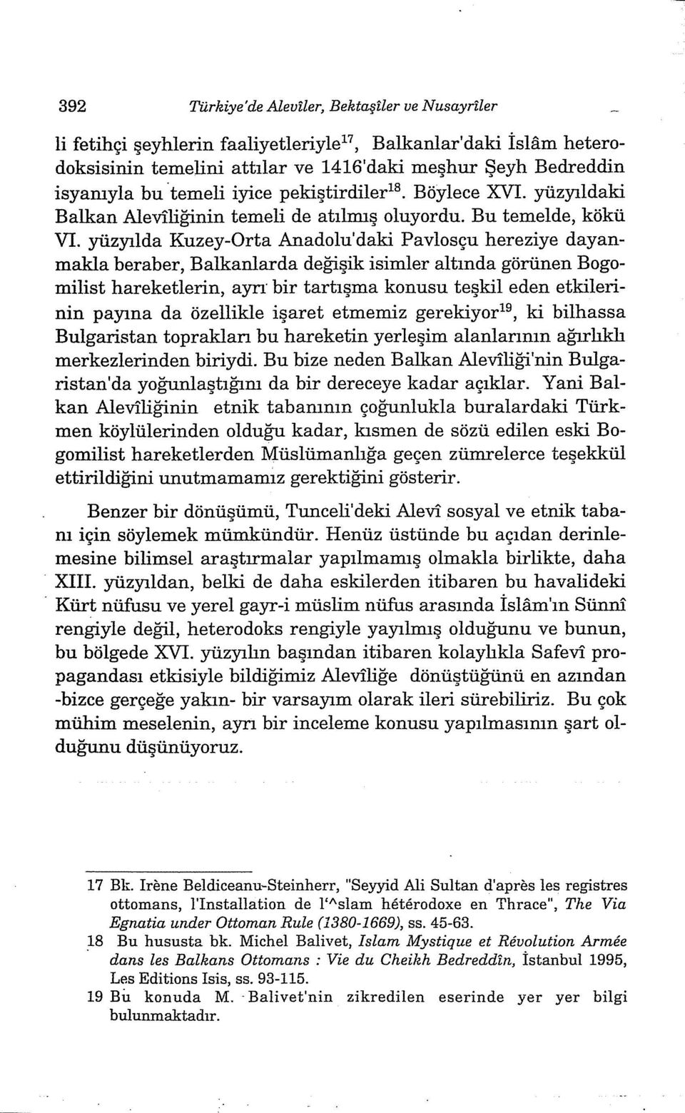 yüzyılda Kuzey-Orta Anadolu'daki Pavlosçu hereziye dayanmakla beraber, Balkanlarda değişik isimler altında görünen Bogomilist hareketlerin, ayrr bir tartışma konusu teşkil eden etkilerinin payına da