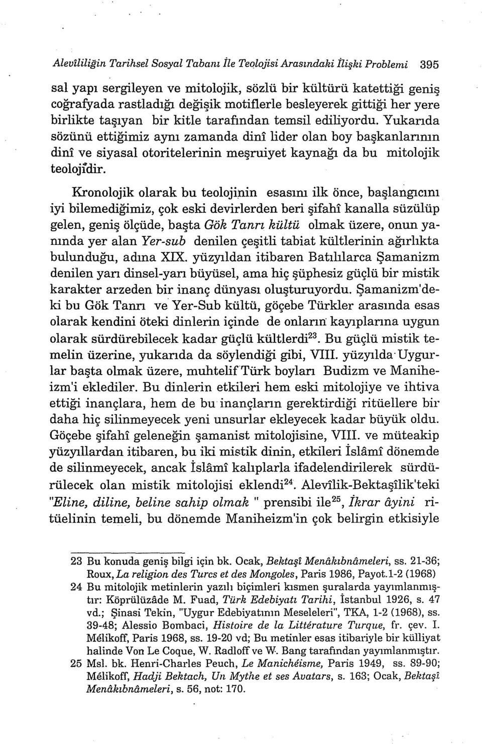 lider olan boy başkanlarımn diru ve siyasal otoritelerinin meşruiyet kaynağı da bu mitolojik teoloji dir.