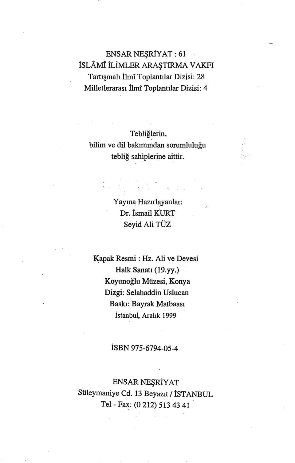 sahiplerine aittir. Y ayına Hazırl~yanlar: Dr. İsmail K:URT Seyid Ali TÜZ K;apak Resmi : Hz. Ali ve Devesi Halk Sanatı (19.yy.