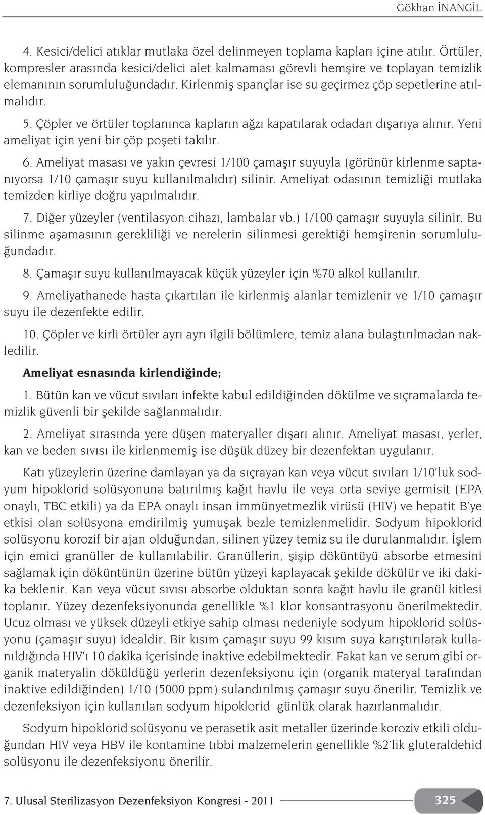 Çöpler ve örtüler toplan nca kaplar n a z kapat larak odadan d flar ya al n r. Yeni ameliyat için yeni bir çöp pofleti tak l r. 6.