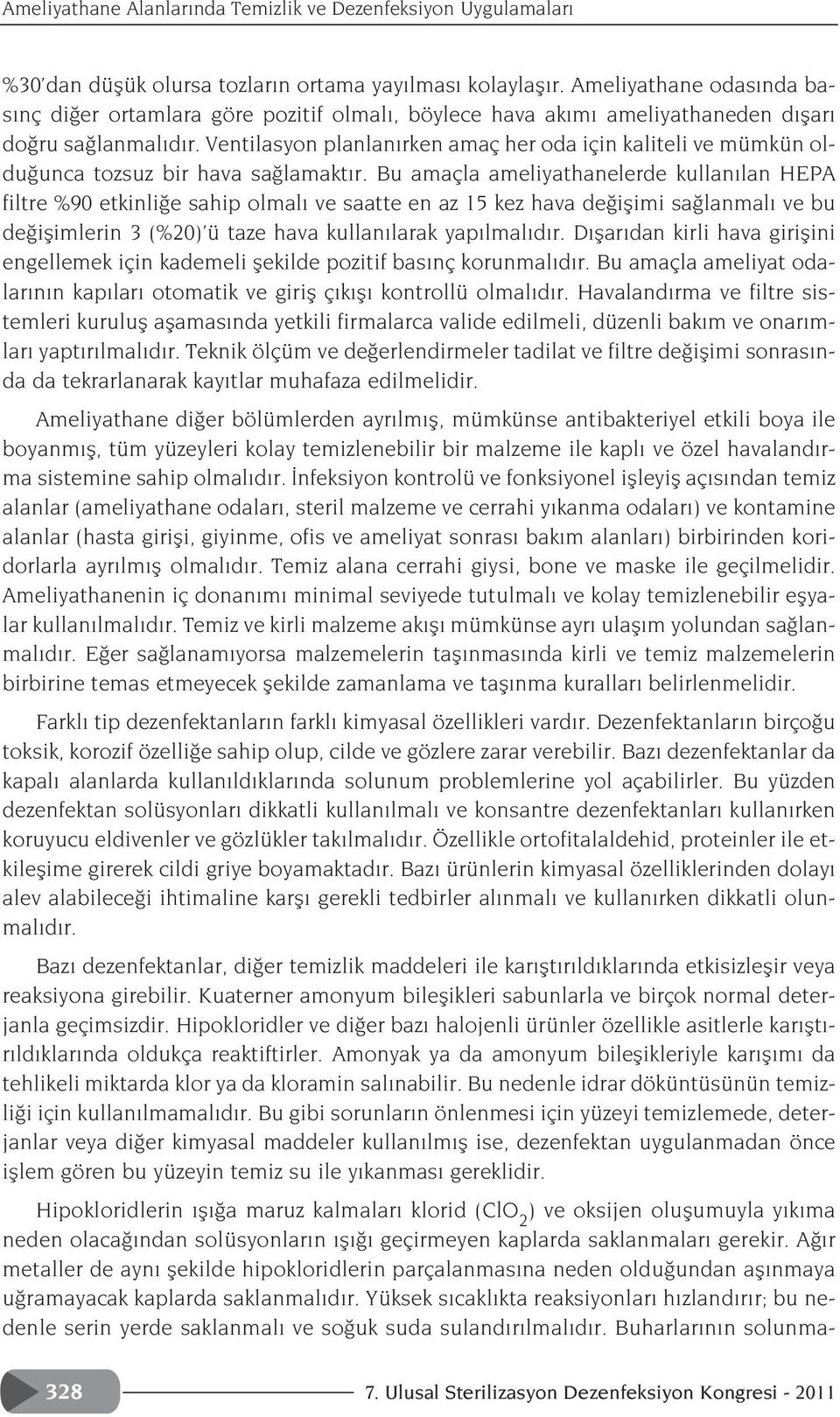 Ventilasyon planlan rken amaç her oda için kaliteli ve mümkün oldu unca tozsuz bir hava sa lamakt r.