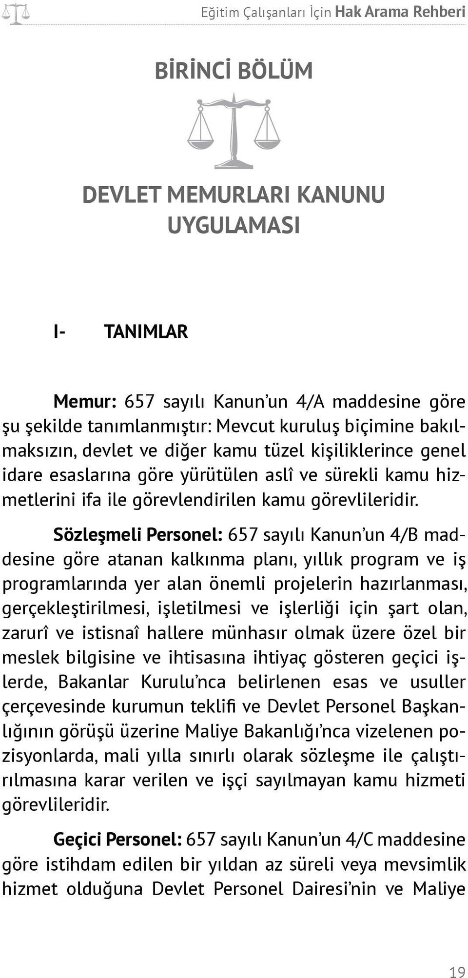 Sözleşmeli Personel: 657 sayılı Kanun un 4/B maddesine göre atanan kalkınma planı, yıllık program ve iş programlarında yer alan önemli projelerin hazırlanması, gerçekleştirilmesi, işletilmesi ve