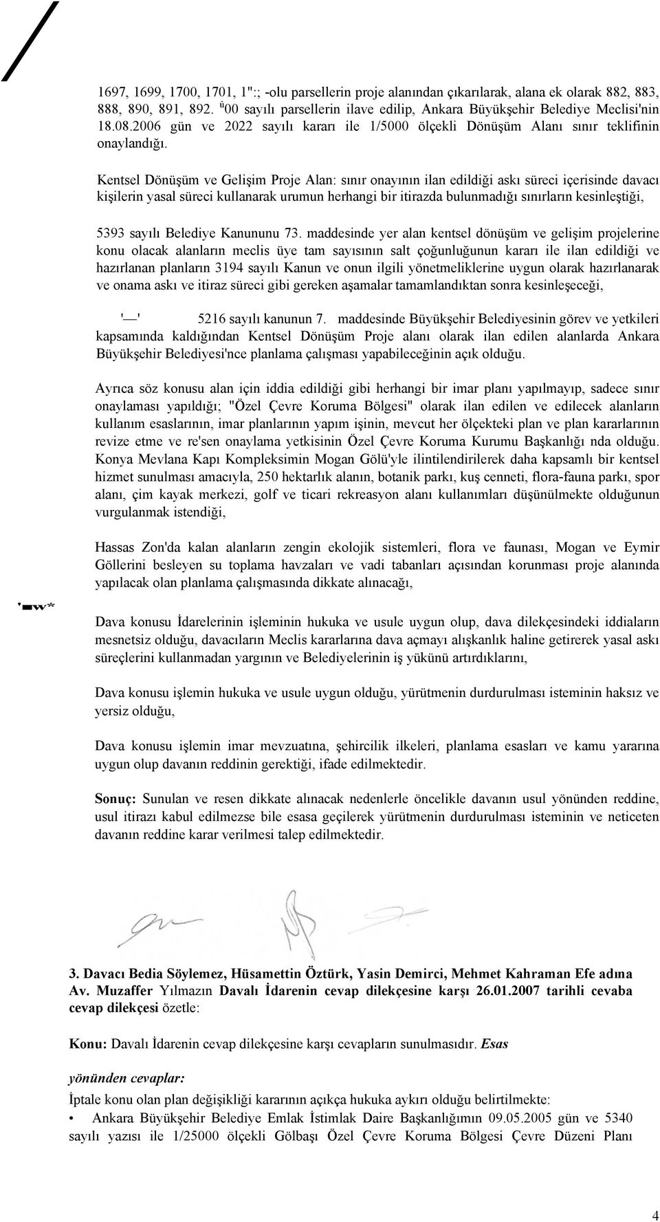 Kentsel Dönüşüm ve Gelişim Proje Alan: sınır onayının ilan edildiği askı süreci içerisinde davacı kişilerin yasal süreci kullanarak urumun herhangi bir itirazda bulunmadığı sınırların kesinleştiği,