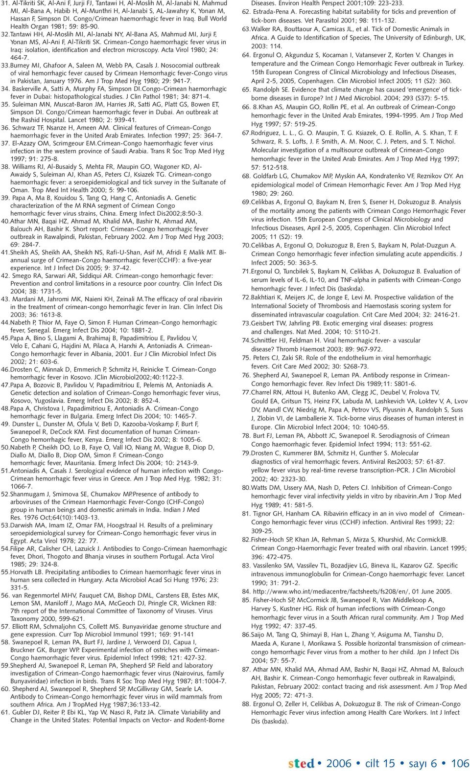 Crimean-Congo haemorrhagic fever virus in Iraq: isolation, identification and electron microscopy. Acta Virol 1980; 24: 464-7. 33.Burney MI, Ghafoor A, Saleen M, Webb PA, Casals J.