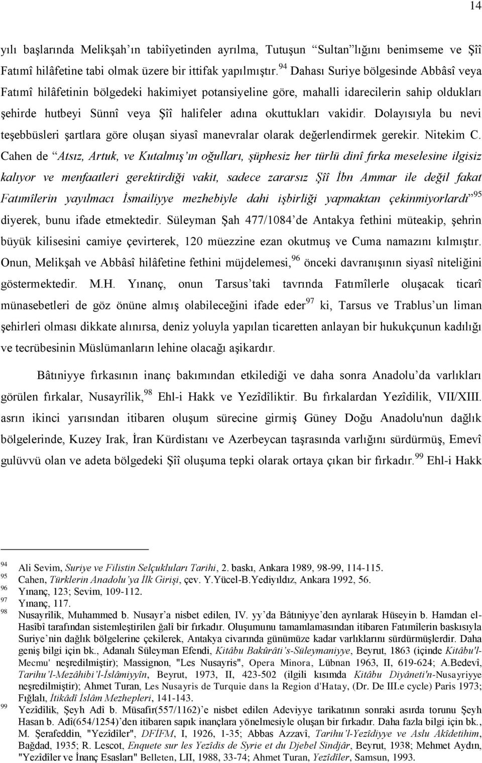 vakidir. Dolayısıyla bu nevi teģebbüsleri Ģartlara göre oluģan siyasî manevralar olarak değerlendirmek gerekir. Nitekim C.