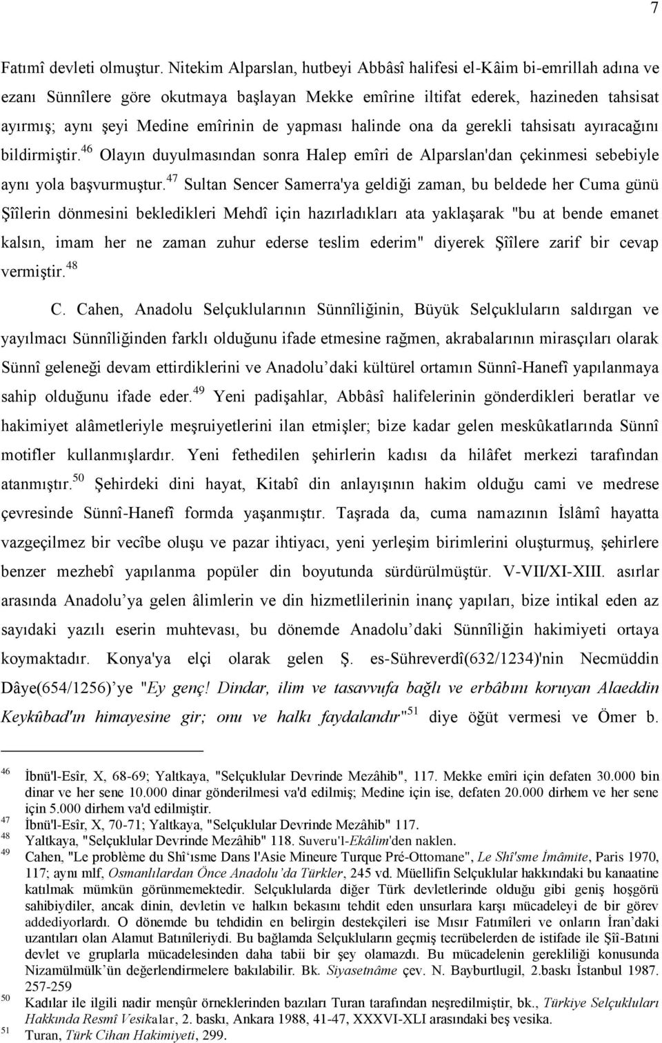 yapması halinde ona da gerekli tahsisatı ayıracağını bildirmiģtir. 46 Olayın duyulmasından sonra Halep emîri de Alparslan'dan çekinmesi sebebiyle aynı yola baģvurmuģtur.