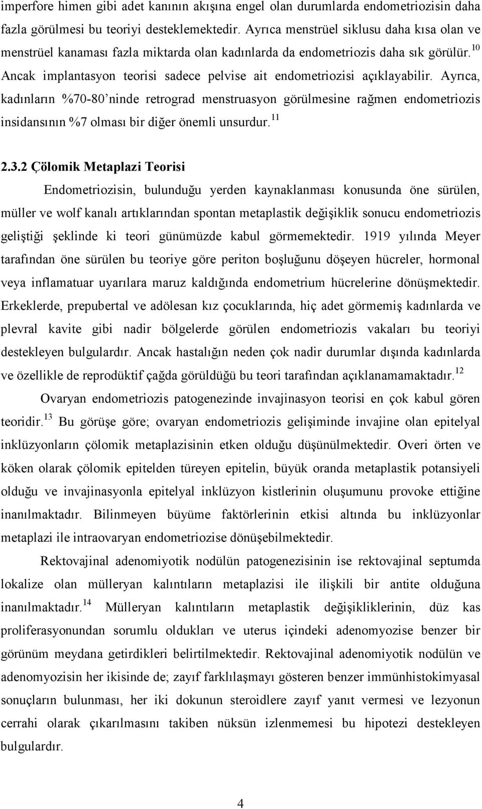 10 Ancak implantasyon teorisi sadece pelvise ait endometriozisi açıklayabilir.