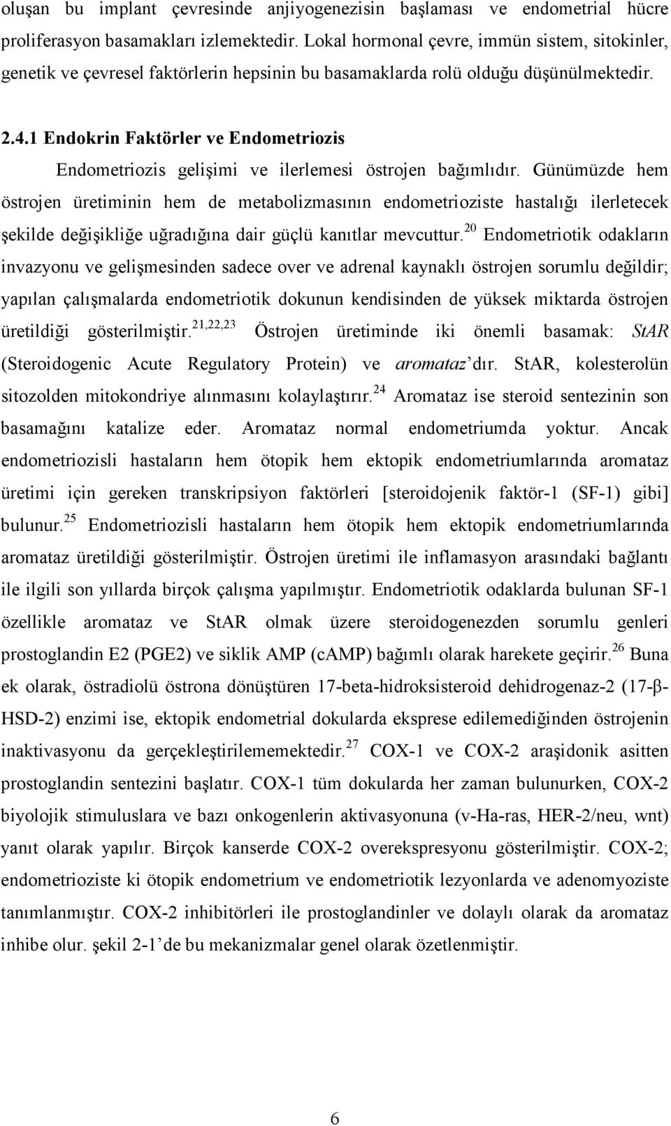 1 Endokrin Faktörler ve Endometriozis Endometriozis gelişimi ve ilerlemesi östrojen bağımlıdır.