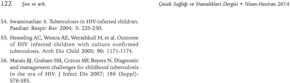 Hesseling AC, Westra AE, Werschkull H, et al. Outcome of HIV infected children with culture confirmed tuberculosis.
