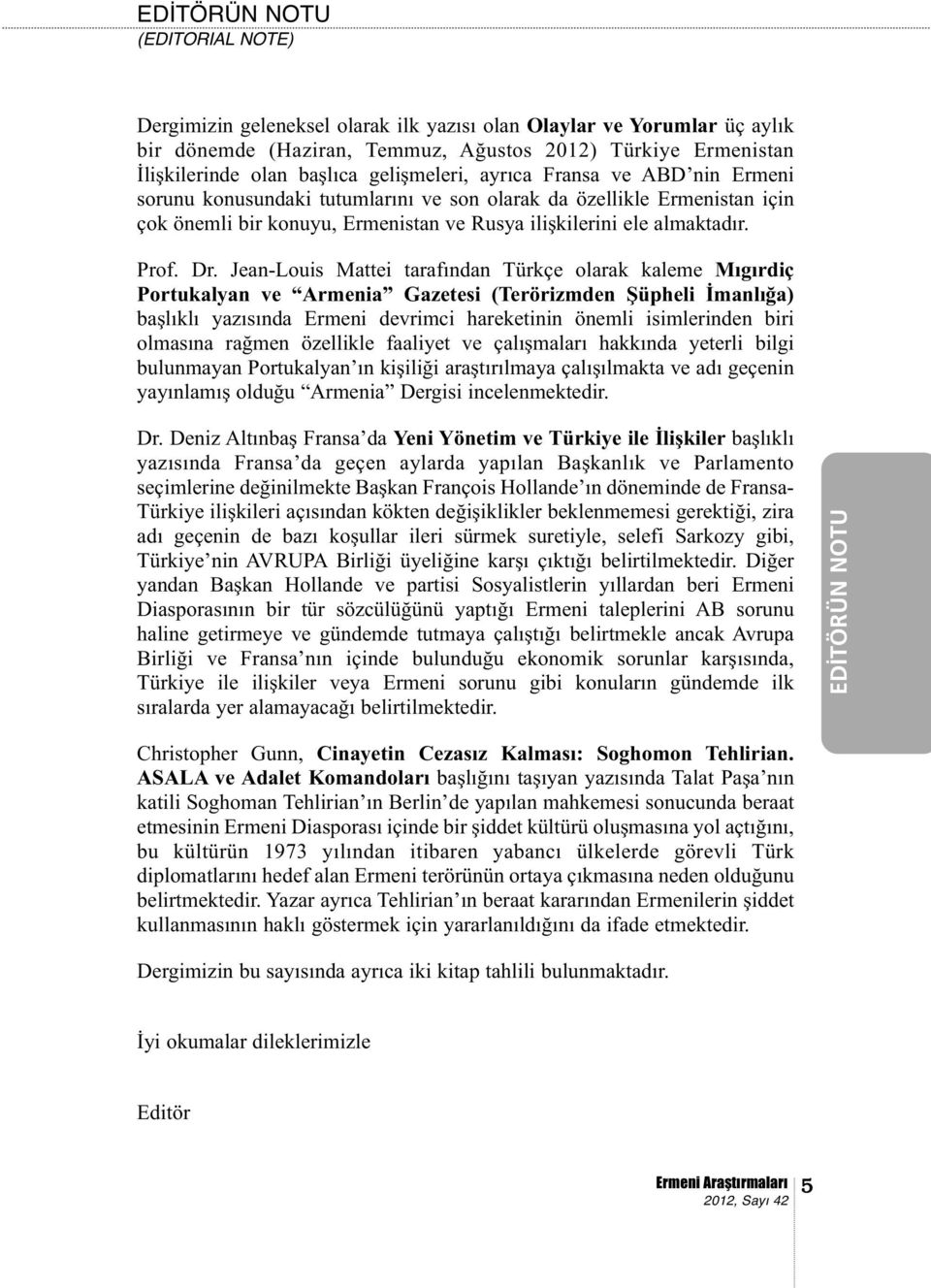 Jean-Louis Mattei tarafından Türkçe olarak kaleme Mıgırdiç Portukalyan ve Armenia Gazetesi (Terörizmden Şüpheli İmanlığa) başlıklı yazısında Ermeni devrimci hareketinin önemli isimlerinden biri